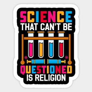 Funny Sarcasm Science That Can't Be Questioned Is Religion Sticker